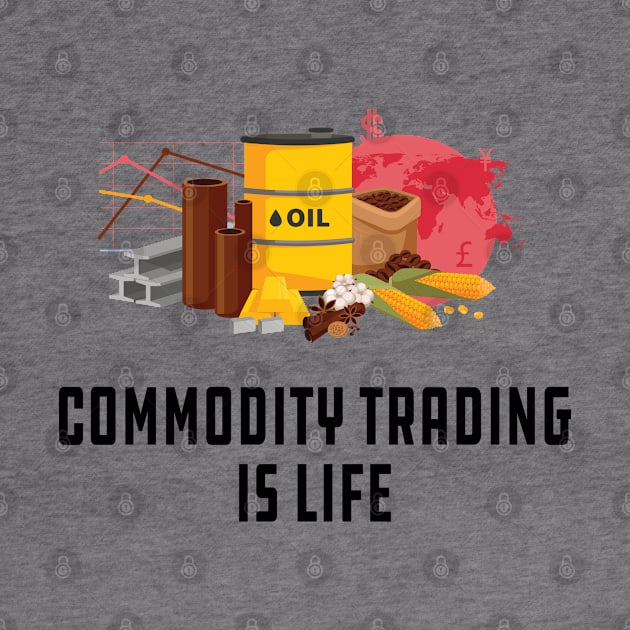 Commodity Trading is life by KC Happy Shop